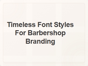 Timeless Bold Fonts for Barbershop Branding
